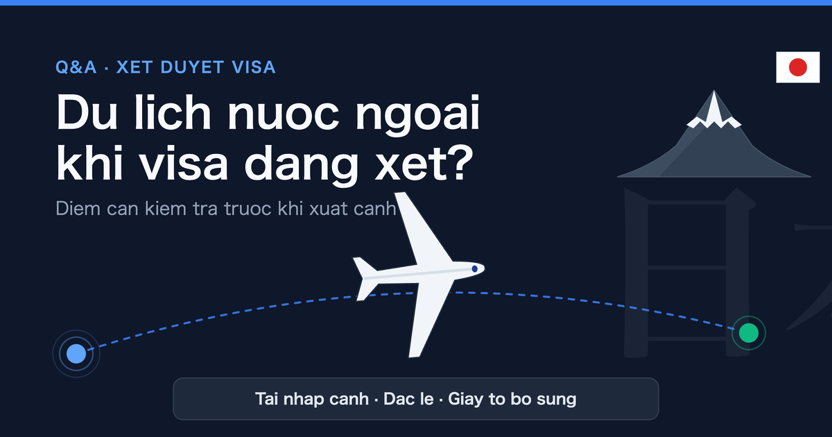 Co the di du lich nuoc ngoai khi dang cho xet duyet visa Nhat Ban khong?