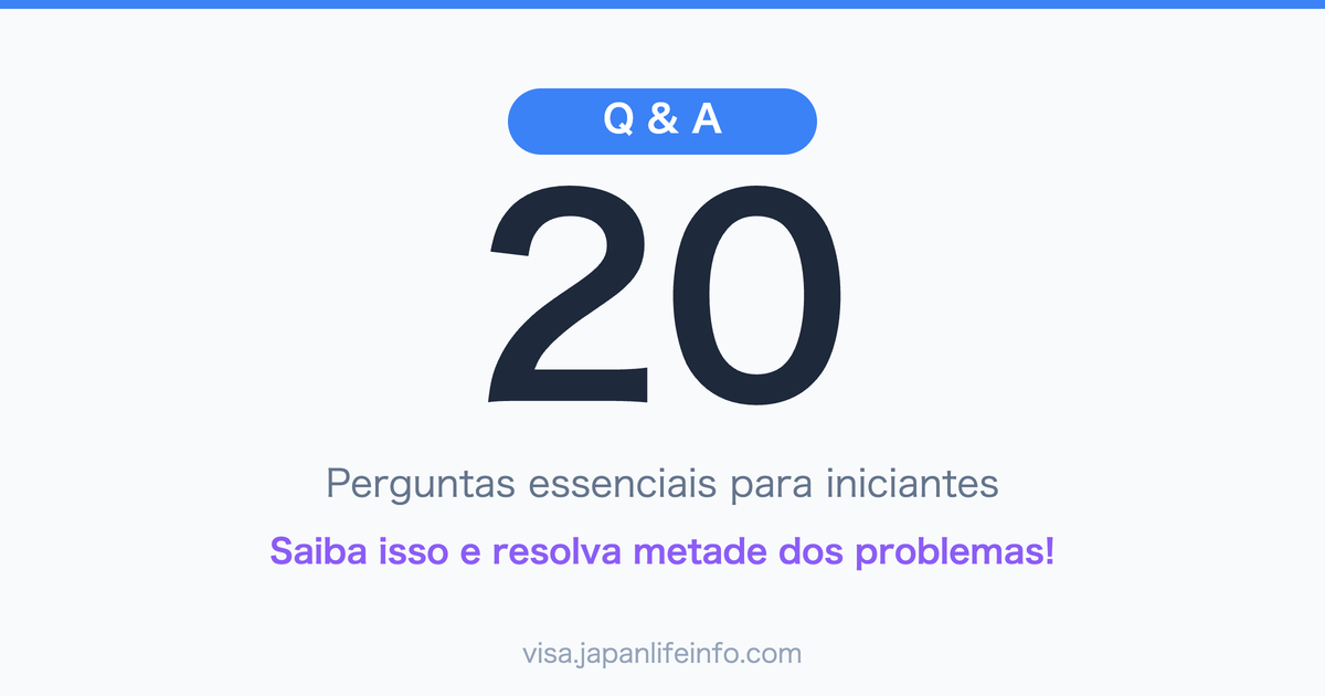As 20 Perguntas Mais Frequentes de Iniciantes sobre Visto/Status de Residencia no Japao